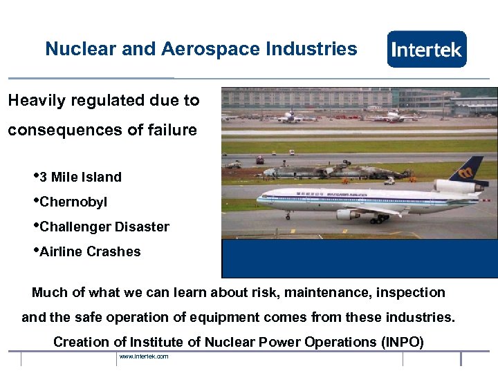 Nuclear and Aerospace Industries Heavily regulated due to consequences of failure • 3 Mile
