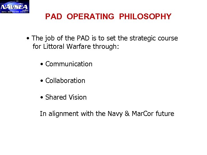 PAD OPERATING PHILOSOPHY • The job of the PAD is to set the strategic