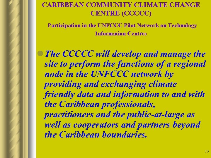 CARIBBEAN COMMUNITY CLIMATE CHANGE CENTRE (CCCCC) Participation in the UNFCCC Pilot Network on Technology