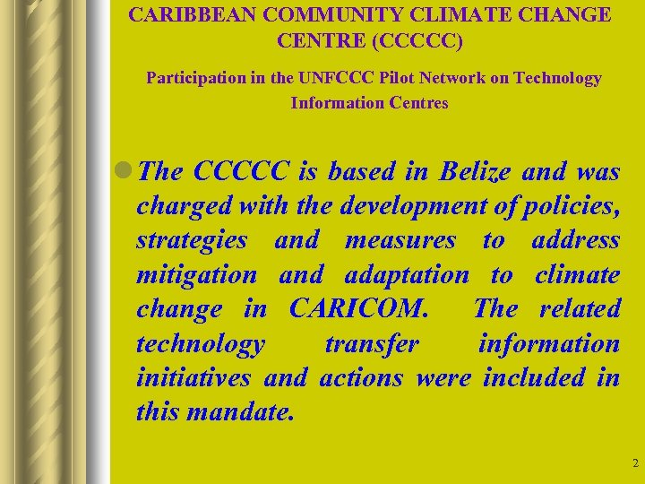 CARIBBEAN COMMUNITY CLIMATE CHANGE CENTRE (CCCCC) Participation in the UNFCCC Pilot Network on Technology