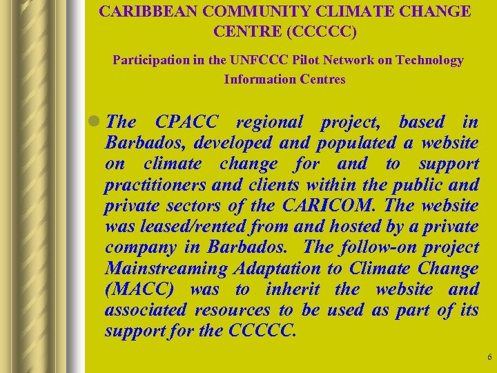 CARIBBEAN COMMUNITY CLIMATE CHANGE CENTRE (CCCCC) Participation in the UNFCCC Pilot Network on Technology
