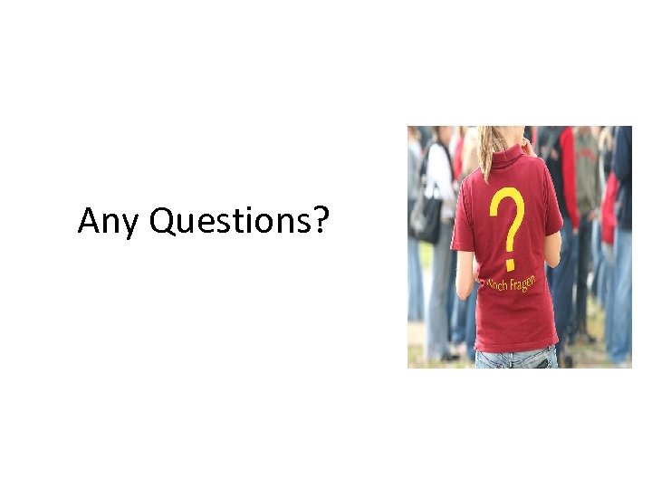 Any Questions? 
