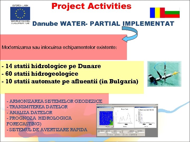 Project Activities Danube WATER- PARTIAL IMPLEMENTAT Modernizarea sau inlocuirea echipamentelor existente: - 14 statii