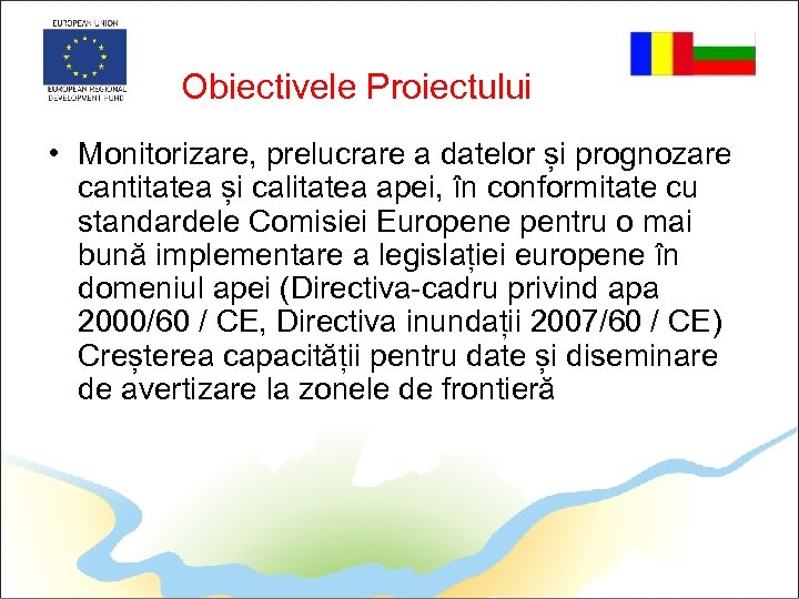 Obiectivele Proiectului • Monitorizare, prelucrare a datelor și prognozare cantitatea și calitatea apei, în