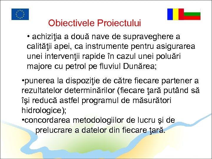 Obiectivele Proiectului • achiziţia a două nave de supraveghere a calităţii apei, ca instrumente