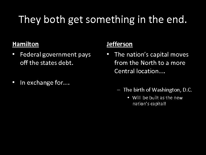 They both get something in the end. Hamilton Jefferson • Federal government pays off