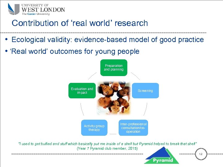 Contribution of ‘real world’ research • Ecological validity: evidence-based model of good practice •