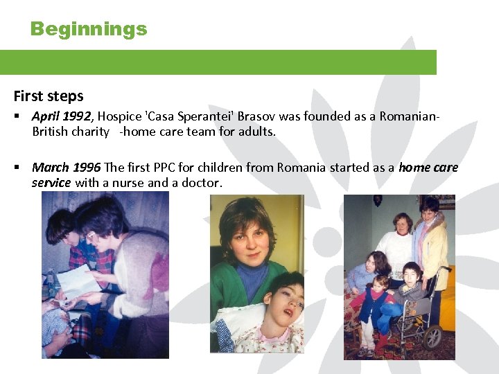 Beginnings First steps § April 1992, Hospice 'Casa Sperantei' Brasov was founded as a