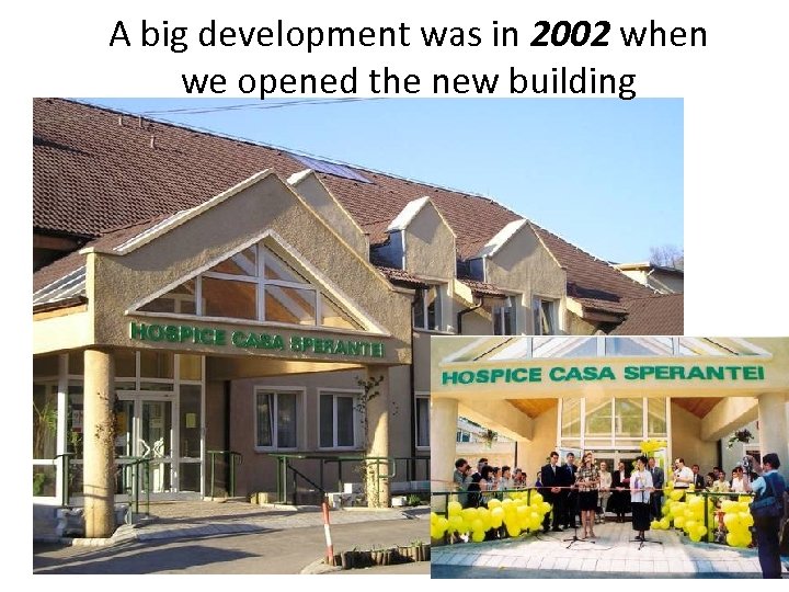 A big development was in 2002 when we opened the new building 