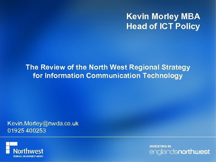 Kevin Morley MBA Head of ICT Policy The Review of the North West Regional