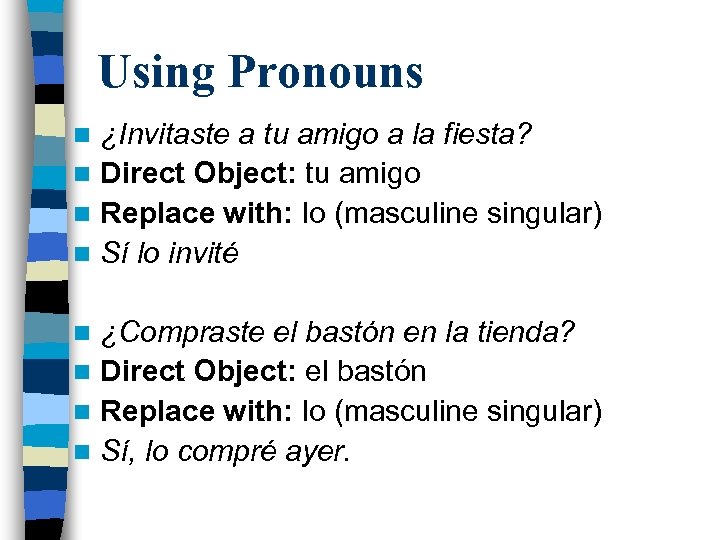 Using Pronouns ¿Invitaste a tu amigo a la fiesta? n Direct Object: tu amigo
