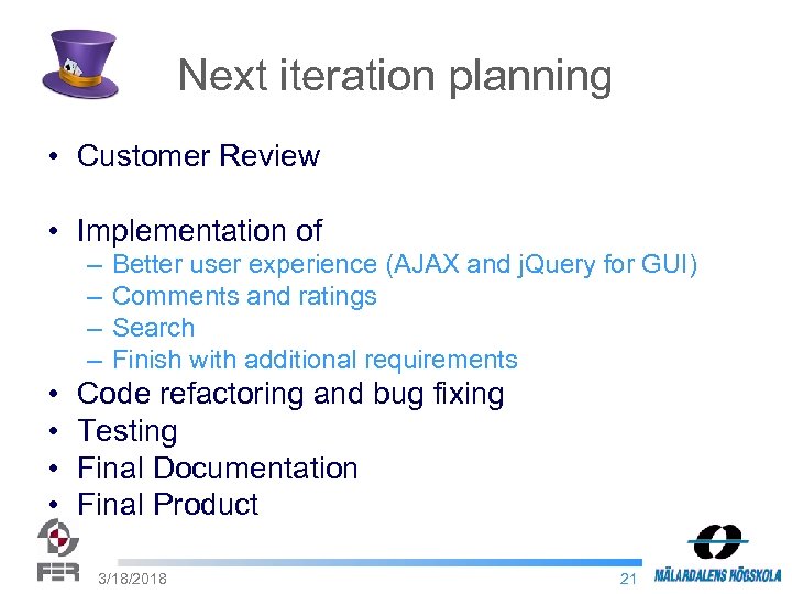 Next iteration planning • Customer Review • Implementation of – – • • Better