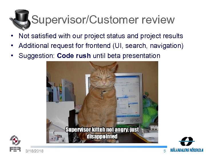 Supervisor/Customer review • Not satisfied with our project status and project results • Additional