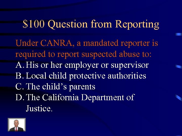 $100 Question from Reporting Under CANRA, a mandated reporter is required to report suspected