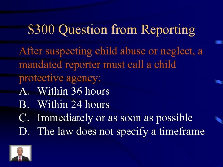 $300 Question from Reporting After suspecting child abuse or neglect, a mandated reporter must