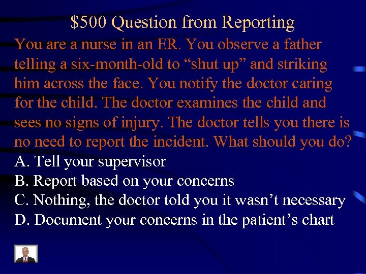 $500 Question from Reporting You are a nurse in an ER. You observe a