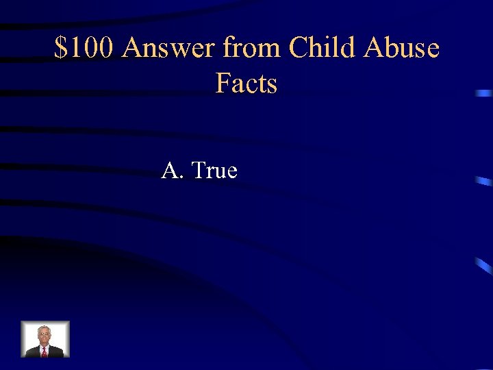 $100 Answer from Child Abuse Facts A. True 