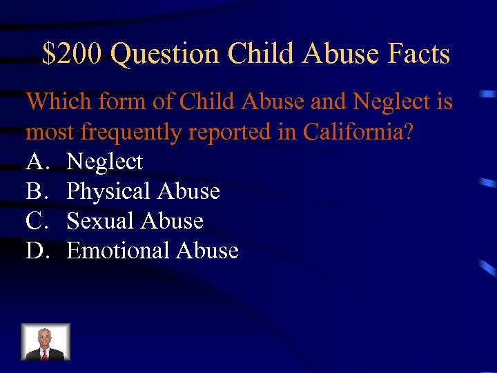 $200 Question Child Abuse Facts Which form of Child Abuse and Neglect is most