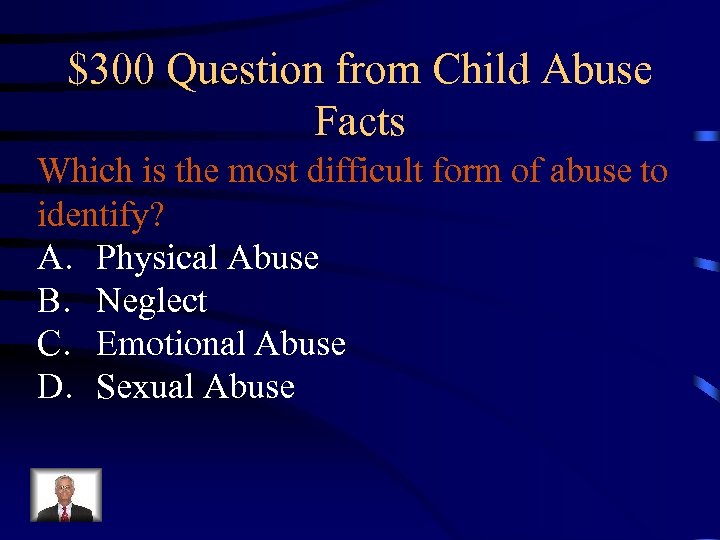 $300 Question from Child Abuse Facts Which is the most difficult form of abuse