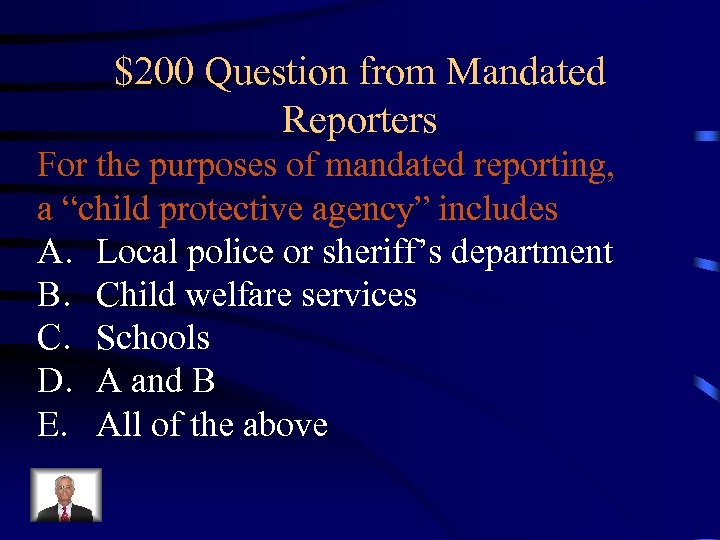 $200 Question from Mandated Reporters For the purposes of mandated reporting, a “child protective