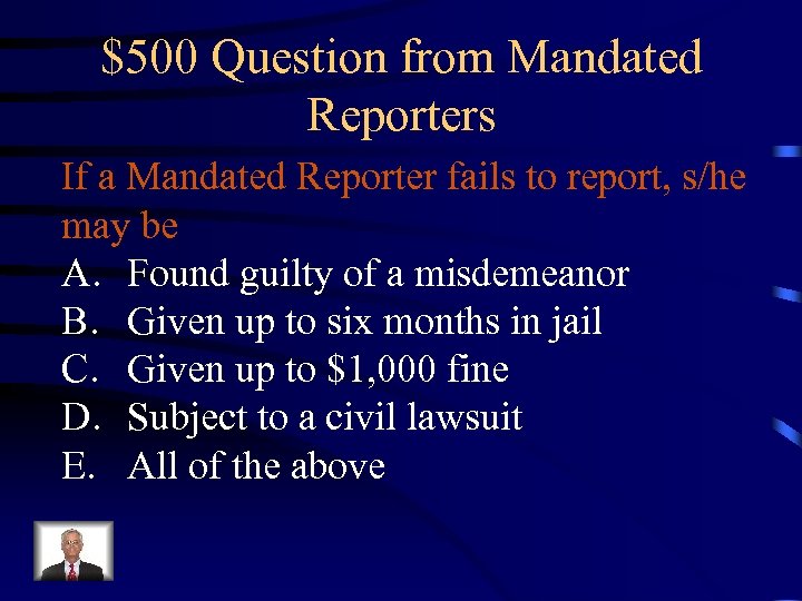 $500 Question from Mandated Reporters If a Mandated Reporter fails to report, s/he may