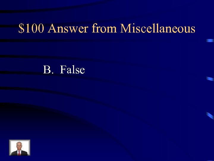 $100 Answer from Miscellaneous B. False 