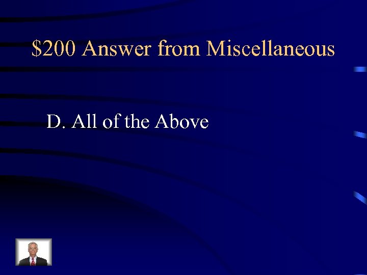 $200 Answer from Miscellaneous D. All of the Above 