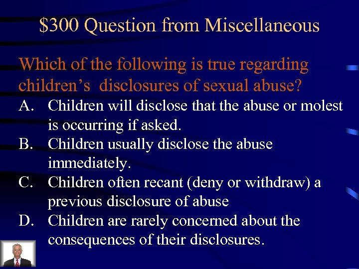 $300 Question from Miscellaneous Which of the following is true regarding children’s disclosures of