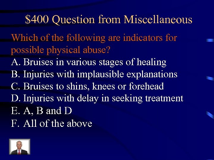 $400 Question from Miscellaneous Which of the following are indicators for possible physical abuse?