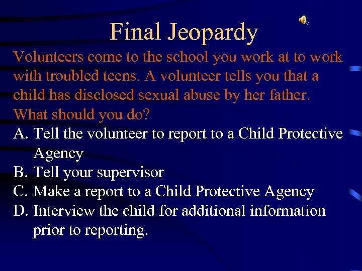 Final Jeopardy Volunteers come to the school you work at to work with troubled