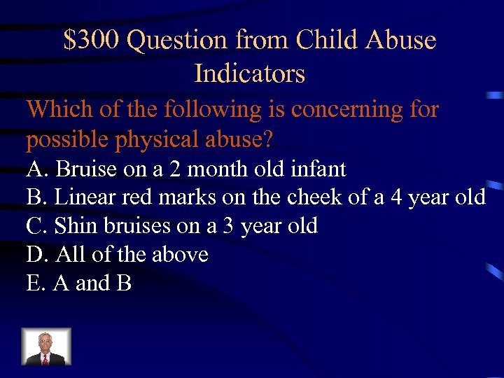 $300 Question from Child Abuse Indicators Which of the following is concerning for possible