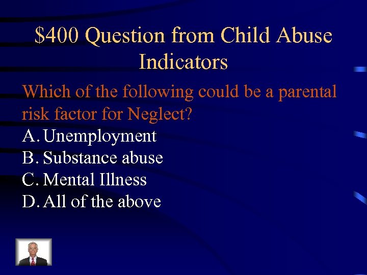 $400 Question from Child Abuse Indicators Which of the following could be a parental