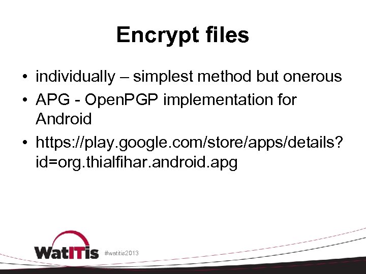 Encrypt files • individually – simplest method but onerous • APG - Open. PGP