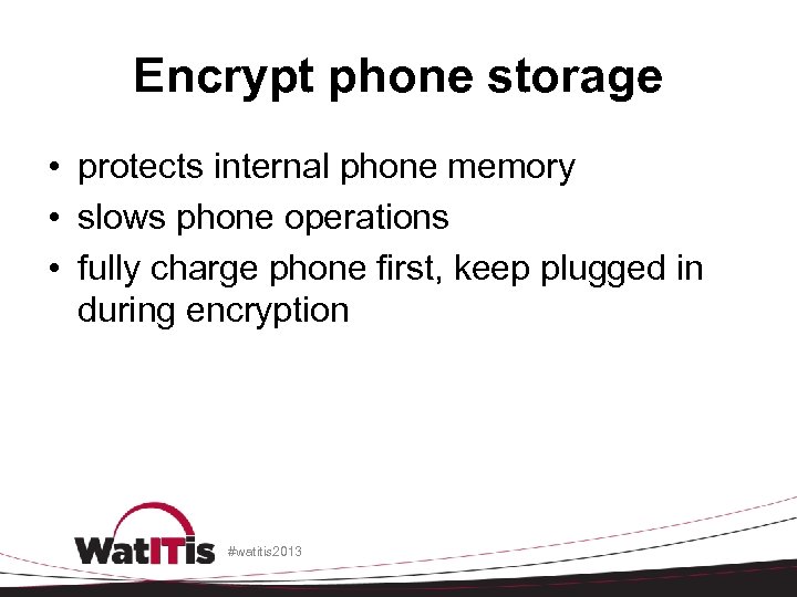 Encrypt phone storage • protects internal phone memory • slows phone operations • fully