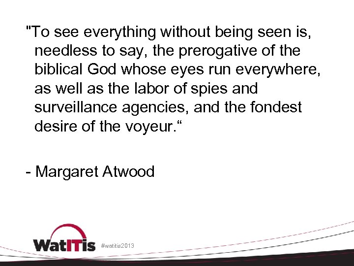 "To see everything without being seen is, needless to say, the prerogative of the
