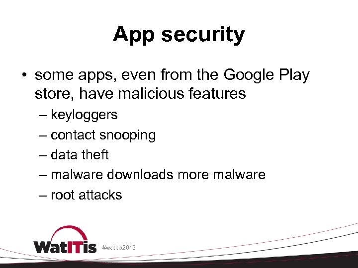 App security • some apps, even from the Google Play store, have malicious features