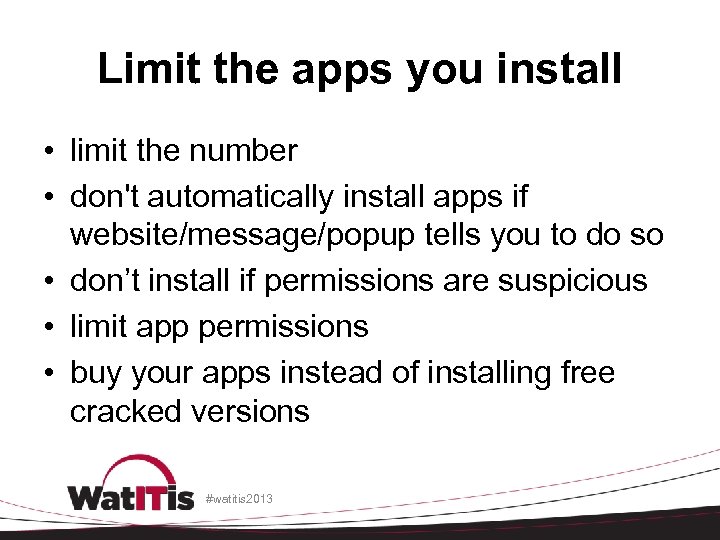 Limit the apps you install • limit the number • don't automatically install apps