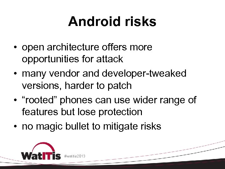 Android risks • open architecture offers more opportunities for attack • many vendor and