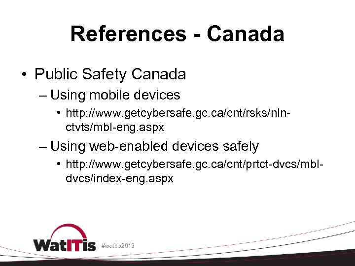 References - Canada • Public Safety Canada – Using mobile devices • http: //www.