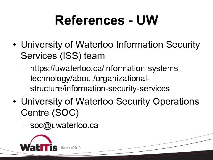 References - UW • University of Waterloo Information Security Services (ISS) team – https: