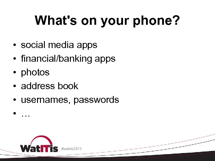 What's on your phone? • • • social media apps financial/banking apps photos address
