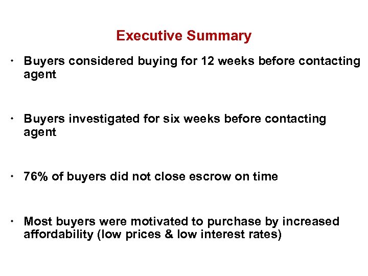 Executive Summary ¬ Buyers considered buying for 12 weeks before contacting agent ¬ Buyers