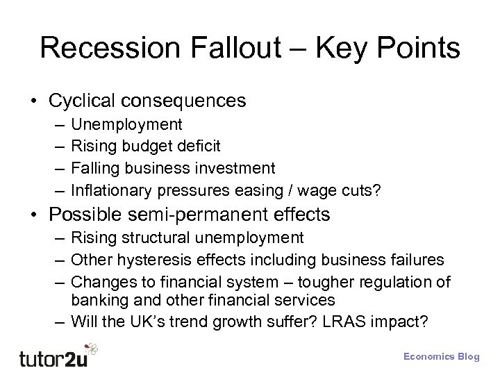 Recession Fallout – Key Points • Cyclical consequences – – Unemployment Rising budget deficit