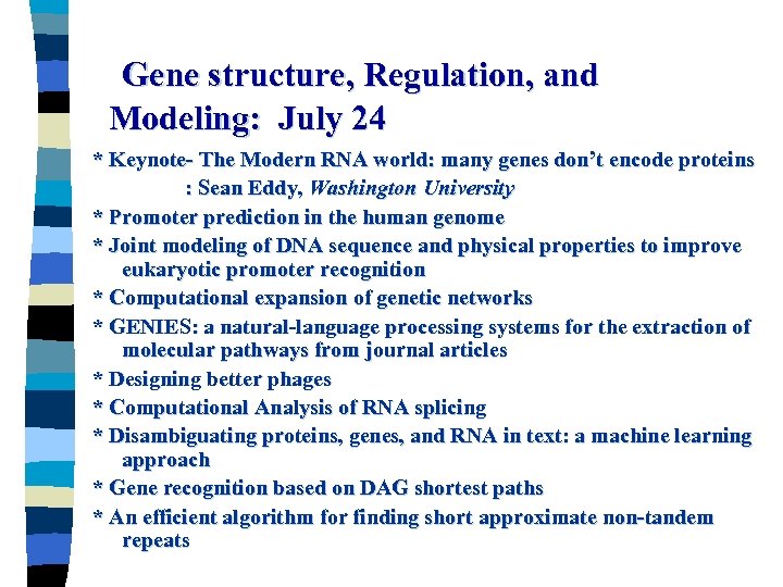 Gene structure, Regulation, and Modeling: July 24 * Keynote- The Modern RNA world: many