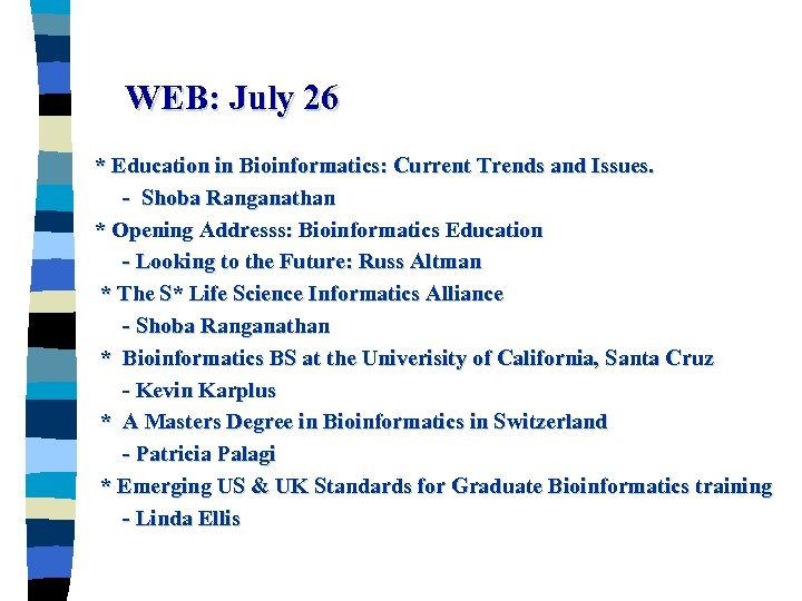 WEB: July 26 * Education in Bioinformatics: Current Trends and Issues. - Shoba Ranganathan