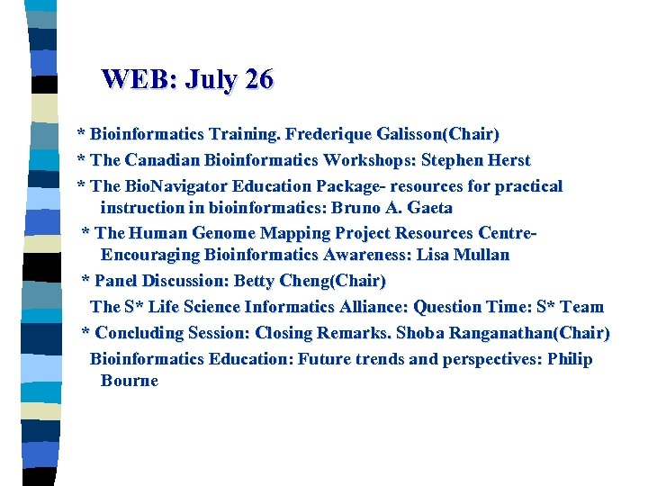 WEB: July 26 * Bioinformatics Training. Frederique Galisson(Chair) * The Canadian Bioinformatics Workshops: Stephen