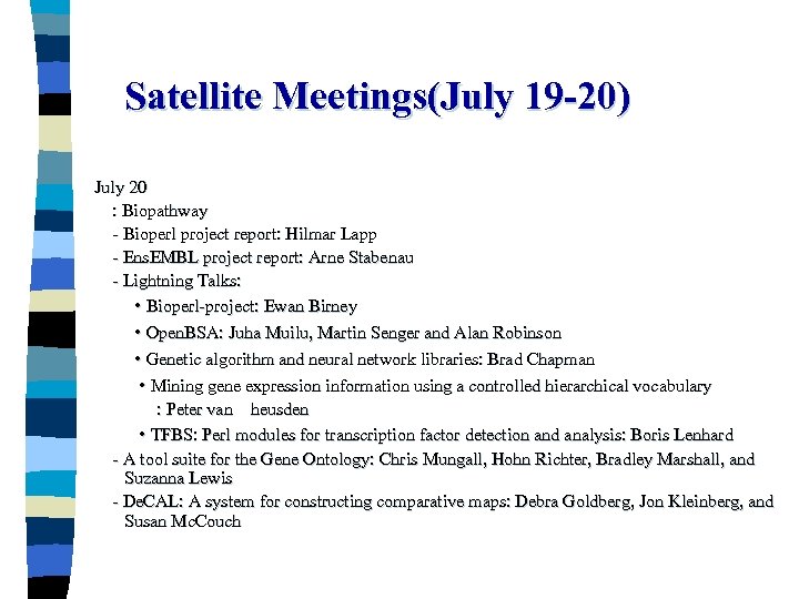 Satellite Meetings(July 19 -20) July 20 : Biopathway - Bioperl project report: Hilmar Lapp