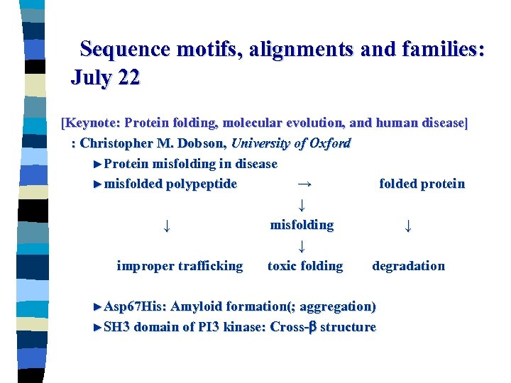 Sequence motifs, alignments and families: July 22 [Keynote: Protein folding, molecular evolution, and human