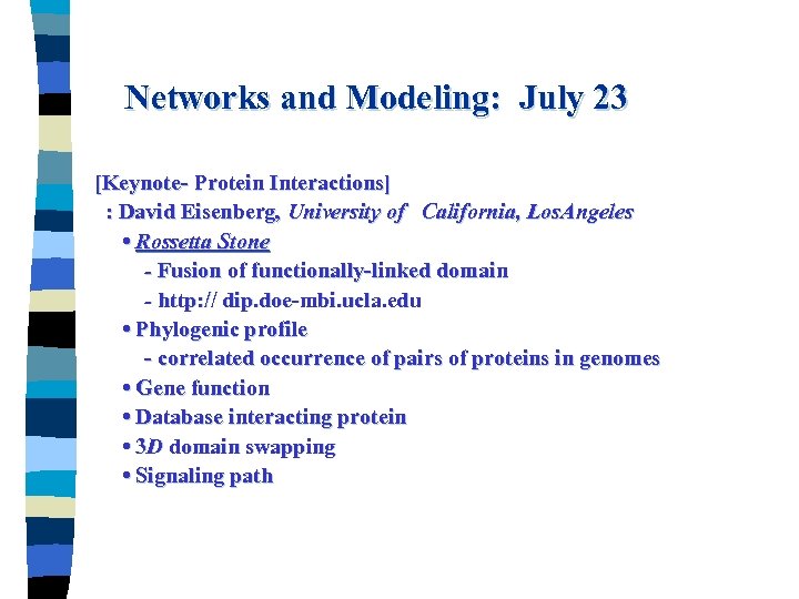 Networks and Modeling: July 23 [Keynote- Protein Interactions] : David Eisenberg, University of California,