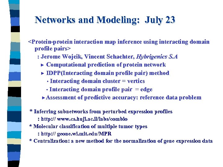 Networks and Modeling: July 23 <Protein-protein interaction map inference using interacting domain profile pairs>